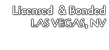 Licensed  & Bonded LAS VEGAS, NV